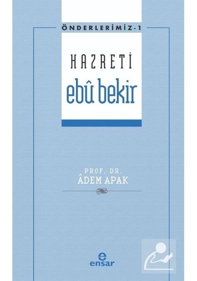 Hazreti Ebu Bekir - Önderlerimiz 1 - Adem Apak - Ensar Neşriyat