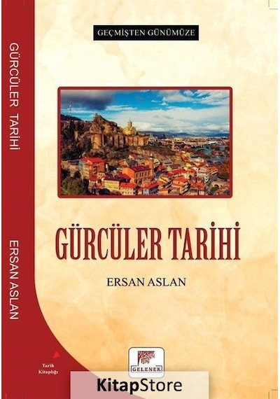 Gürcüler Tarihi - Geçmişten Günümüze - Ersan Aslan - Gelenek Yayınları