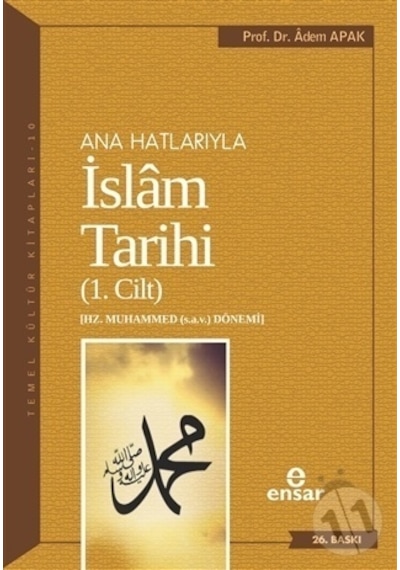Anahatlarıyla İslam Tarihi 1  - Adem Apak  - Ensar Neşriyat