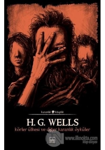 Körler Ülkesi ve Diğer Karanlık Öyküler-Karanlık Kitaplık - Herbert George Wells - İthaki Yayınları