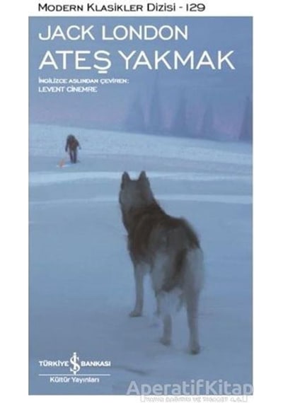 Ateş Yakmak - Jack London - İş Bankası Kültür Yayınları