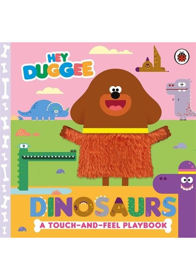 Hey Duggee: Dinosaurs Touch-and-feel Playbook Bbc Books