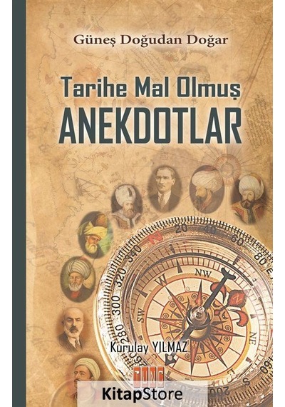 Tarihe Mal Olmuş Anekdotlar - Kurulay Yılmaz - Tunç Yayıncılık