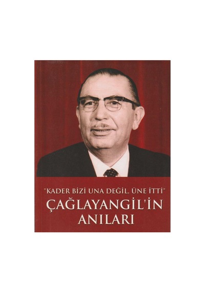Çağlayangil'in Anıları "kader Bizi Una Değil, Üne İtti - İhsan Sabri Çağlayangil