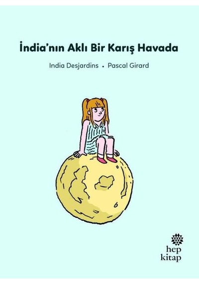 İndia'nın Aklı Bir Karış Havada - İlk Okuma Hikayeleri - İndia Desjardins - Hep Kitap