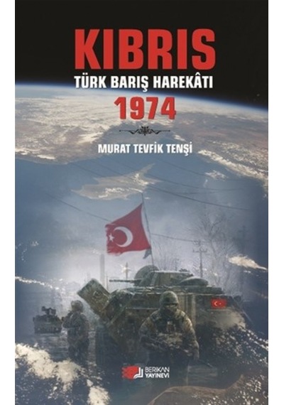 Kıbrıs Türk Barış Harekatı 1974 - Murat Tevfik Tenşi - Berikan Yayınevi