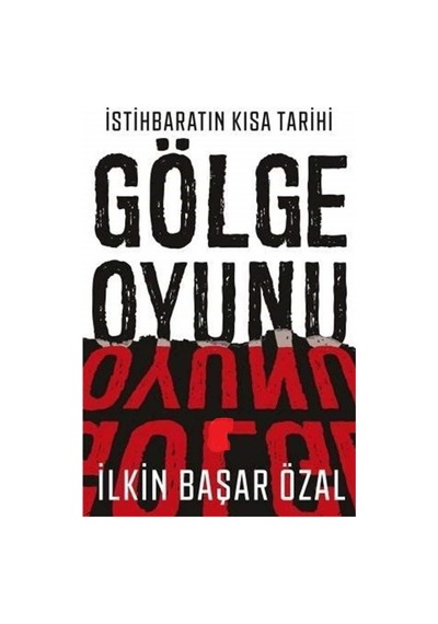 İstihbaratın Kısa Tarihi - Gölge Oyunu - İlkin Başar Özal İlk Baskı 2019