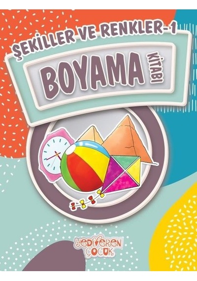 Şekiller ve Renkler 1-Boyama Kitabı- Yediveren Çocuk