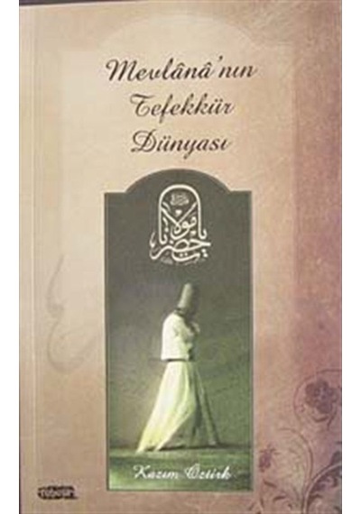 Mevlana'nın Tefekkür Dünyası - Kazım Öztürk - Tebeşir Yayınları