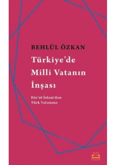 Türkiye'de Milli Vatanın İnşası - Behlül Özkan - Kırmızı Kedi
