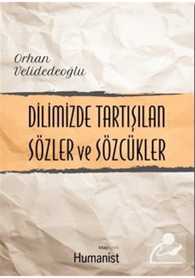 Dilimizde Tartışılan Sözler ve Sözcükler - Orhan Velidedeoğlu - Humanist Kitap Yayıncılık
