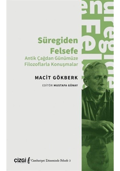 Süregiden Felsefe - Antik Çağdan Günümüze Filozoflarla Konuşmalar - Macit Gökberk - Çizgi Kitabevi