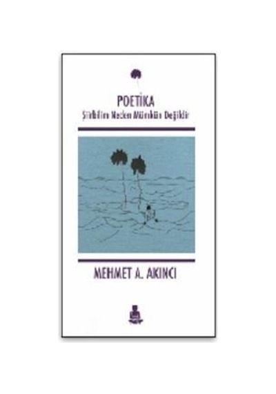 Poetika Şiirbilim Neden Mümkün Değildir / Mehmet A. Akıncı