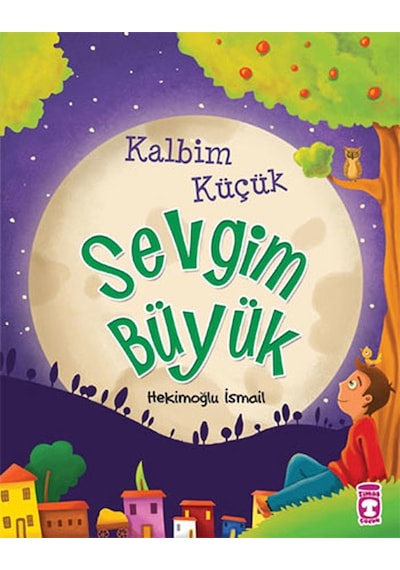 Kalbim Küçük Sevgim Büyük - Çocuk ve İman - Hekimoğlu İsmail - Timaş Çocuk