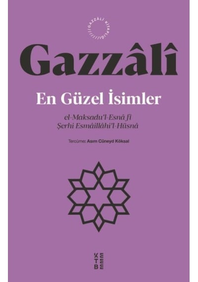En Güzel İsimler: el-Maksadu'l-Esna fi Şerhi Esmaillahi'l-Hüsna - Gazzali - Ketebe