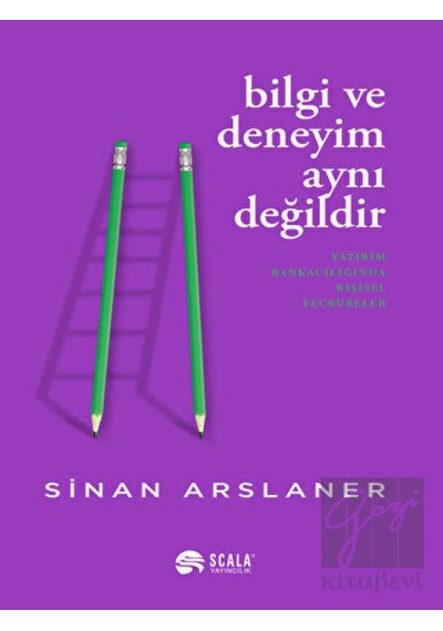 Bilgi ve Deneyim Aynı Değildir - Sinan Arslaner - Scala Yayıncılık