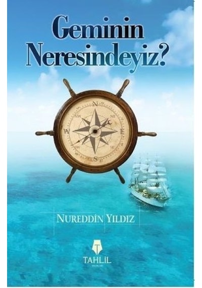 Geminin Neresindeyiz? Nureddin Yıldız Tahlil  Yayınları