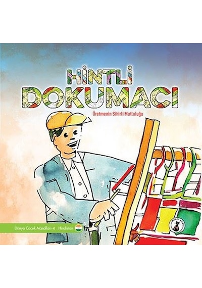 Hintli Dokumacı: Üretmenin Sihirli Mutluluğu - Dünya Çocuk Masalları - Hindistan- Misket Kitap