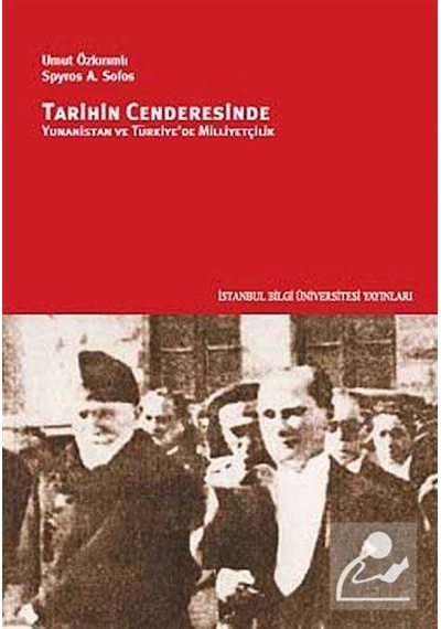 Tarihin Cenderesinde Yunanistan ve Türkiye'de Milliyetçilik - Umut Özkırımlı -  Spyros A. Sofos - İstanbul Bilgi Üniv.Yayınları