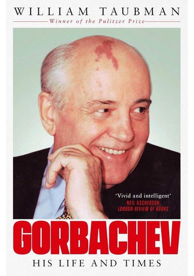 Gorbachev: The Man And His Era: His Life And Times