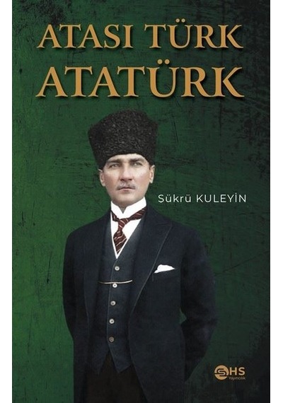 Atası Türk Atatürk - Şükrü Kuleyin - Hs Yayıncılık