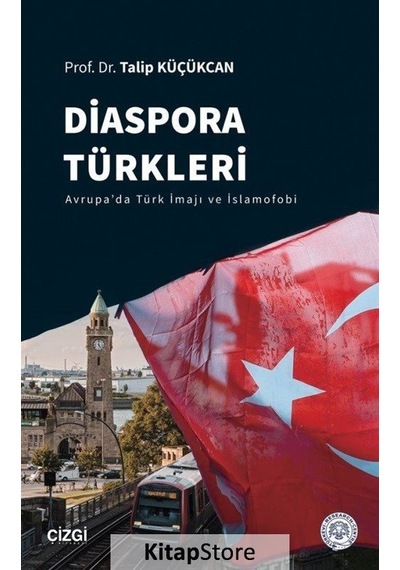 Diaspora Türkleri - Avrupa'da Türk İmajı ve İslamofobi - Talip Küçükcan - Çizgi Kitabevi