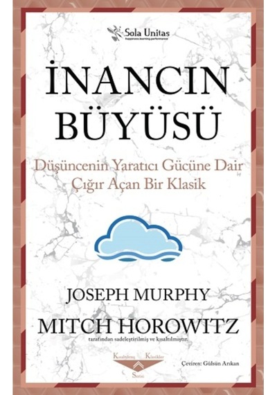 İnancın Büyüsü - Düşüncenin Yaratıcı Gücüne Dair Çığır Açan Bir Klasik - Joseph Murphy - Sola Unitas