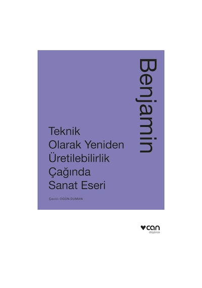 Teknik Olarak Yeniden Üretilebilirlik Çağında Sanat Yapıtı - Walter Benjamin - Can Yayınları