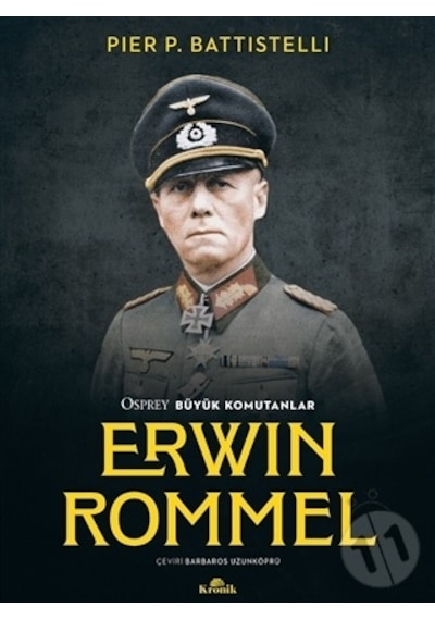 Erwin Rommel - Osprey Büyük Komutanlar - Pier P. Battistelli - Kronik Kitap