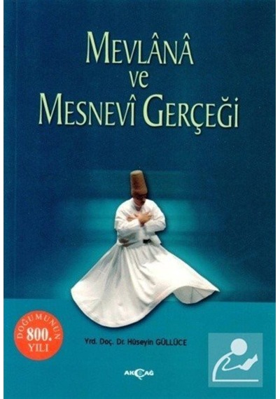 Mevlana ve Mesnevi Gerçeği - Hüseyin Güllüce - Akçağ Yayınları