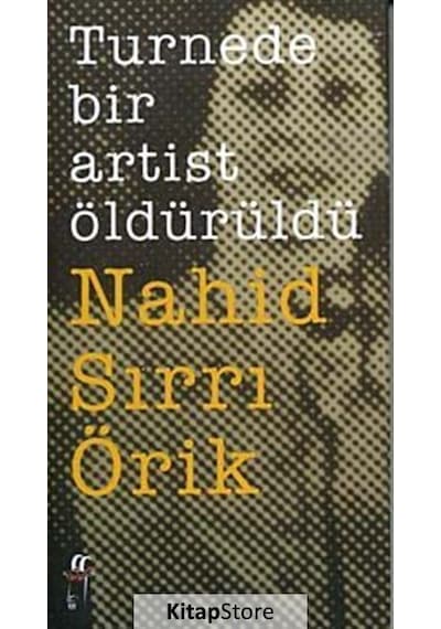 Turnede Bir Artist Öldürüldü - Nahid Sırrı Örik - Oğlak Yayıncılık