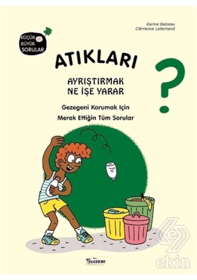Atıkları Ayrıştırmak Ne İşe Yarar? Küçük ve Büyük Sorular - Karine Balzeu - Teleskop Popüler Bilim