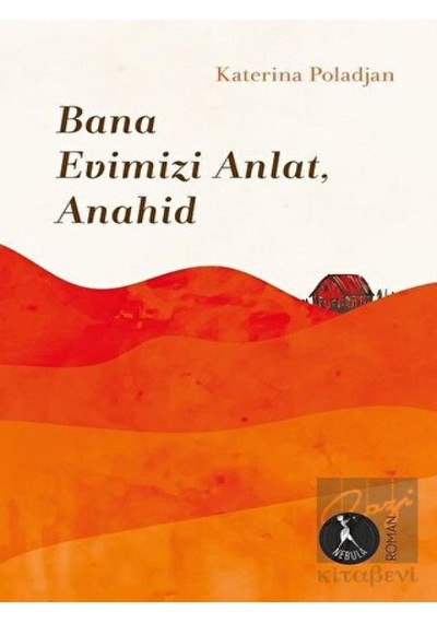Bana Evimizi Anlat Anahid - Katerina Poladjan - Nebula Kitap