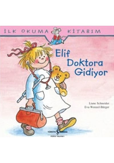 Elif Doktora Gidiyor - Liane Schneider - İş Bankası Kültür Yayınları