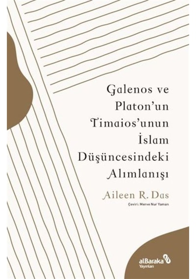 Galenos ve Platon'un Timaios'unun İslam Düşüncesindeki Alımlanışı - Aileen R. Das - alBaraka Yayınları