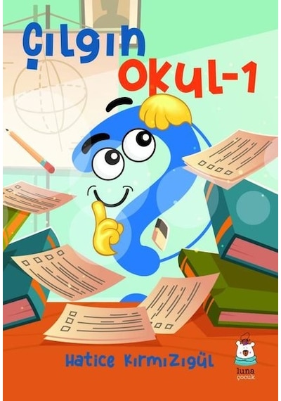 Çılgın Okul-1 - Hatice Kırmızıgül - Luna Yayınları