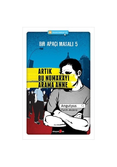 Bir Apaçi Masalı 5 - Artık Bu Numarayı Arama Anne - Fatih Akdere -  Angutyus - Okuyan Us Yayınları
