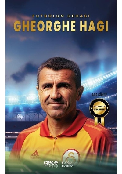 Futbolun Dehası Gheorghe Hagi - Futbolun Efsaneleri - Ada Gökce - Gece Kitaplığı