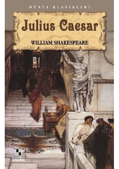 Tiyatro Serisi-05: Julius Caesar - William Shakespeare - Anonim Yayınları
