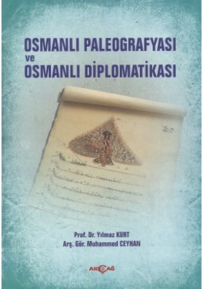 Osmanlı Paleografyası ve Osmanlı Diplomatikası - Muhammed Ceyhan -  Yılmaz Kurt - Akçağ Yayınları