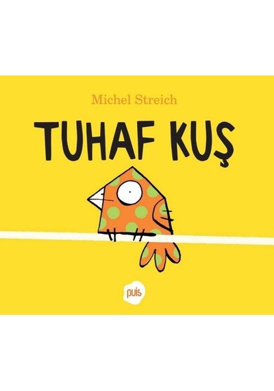 Tuhaf Kuş - Michel Streich - Puis Yayınları