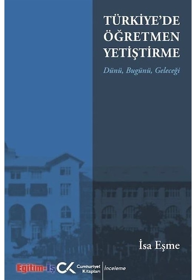 Türkiye'de Öğretmen Yetiştirme Dünü, Bugünü, Geleceği / Prof.d...