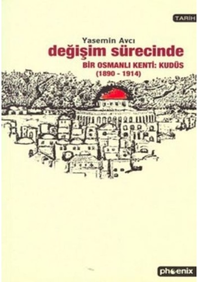 Değişim Sürecinde Bir Osmanlı Kenti: Kudüs 1890-1914