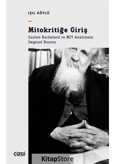 Mitokritiğe Giriş: Gaston Bachelard ve MİT Analizinin İmgesel Boyutu - Işıl Köylü - Çizgi Kitabevi