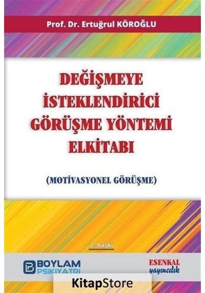 Değişmeye İsteklendirici Görüşme Yöntemi El Kitabı - Motivasyonel Görüşme - Ertuğrul Köroğlu - Esenkal Yayıncılık