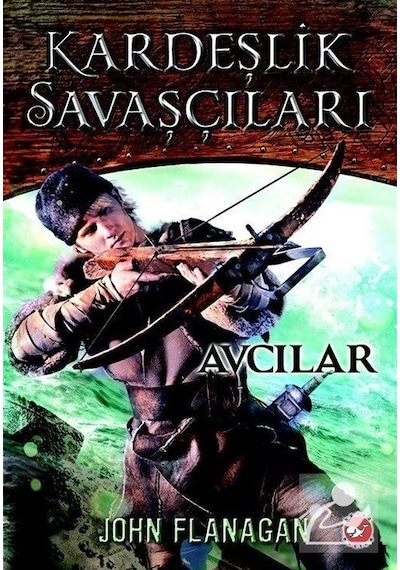Kardeşlik Savaşçıları / Avcılar 3. Kitap / John Flanagan
