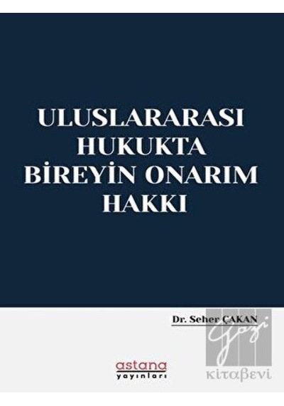 Uluslararası Hukukta Bireyin Onarım Hakkı - Seher Çakan - Astana Yayınları