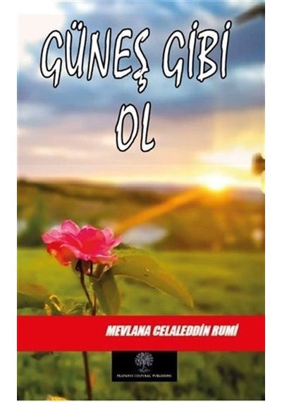 Güneş Gibi Ol - Mevlana Celaleddin-i Rumi - Platanus Publishing