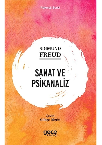 Sanat ve Psikanaliz - Psikoloji Serisi - Sigmund Freud - Gece Kitaplığı