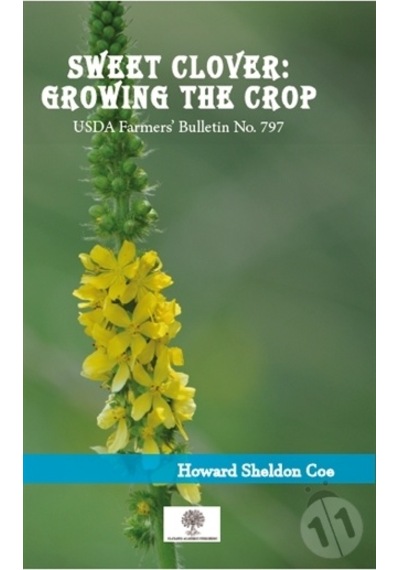 Sweet Clover: Growing the Crop - Howard Sheldon Coe - Platanus Publishing